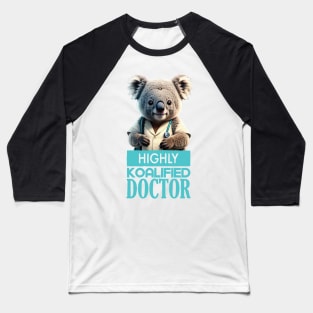 Just a Highly Koalified Doctor Koala 6 Baseball T-Shirt